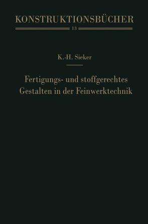 Fertigungs- und stoffgerechtes Gestalten in der Feinwerktechnik von Rabe,  Kurt, Sieker,  Karl-Heinz