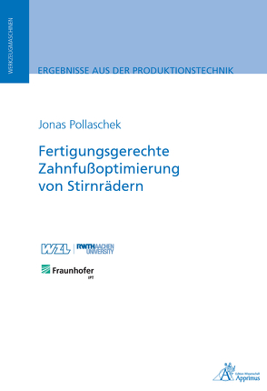 Fertigungsgerechte Zahnfußoptimierung von Stirnrädern von Pollaschek,  Jonas