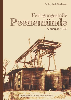 Fertigungsstelle Peenemünde von Mauer,  Dr.-Ing. Karl-Otto, Przybilski,  Dr.-Ing. Olaf