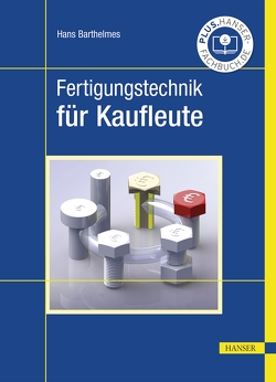 Fertigungstechnik für Kaufleute von Barthelmes,  Hans