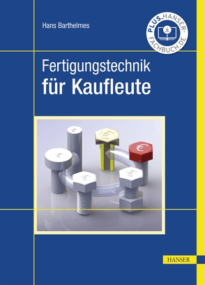 Fertigungstechnik für Kaufleute von Barthelmes,  Hans