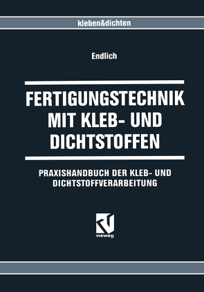 Fertigungstechnik mit Kleb- und Dichtstoffen von Endlich,  Wilhelm