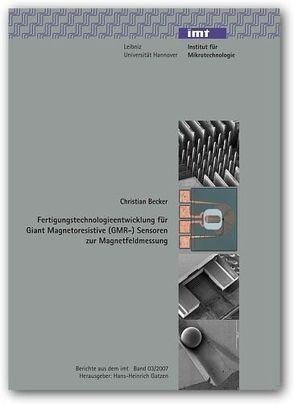 Fertigungstechnologieentwicklung für Giant Magnetoresistive (GMR-) Sensoren zur Magnetfeldmessung von Becker,  Christian, Gatzen,  Hans H