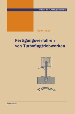 Fertigungsverfahren von Turboflugtriebwerken von Adam,  Peter