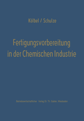 Fertigungsvorbereitung in der Chemischen Industrie von Kölbel,  Herbert