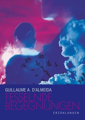 Fesselnde Begegnungen von Almeida,  Guillaume A. d'