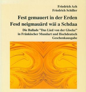 Fest gemauert in der Erden… Oder: Fesd neigmauärd wäi a Schdaa… von Ach,  Friedrich, Dennerlein,  Hans, Kocher,  Peter, Schiller,  Friedrich