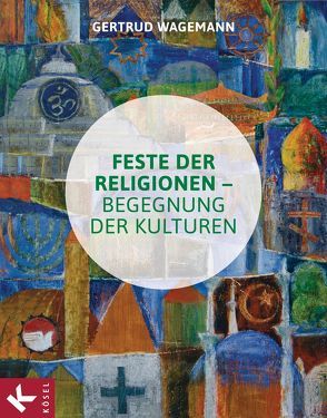 Feste der Religionen – Begegnung der Kulturen von Wagemann,  Gertrud