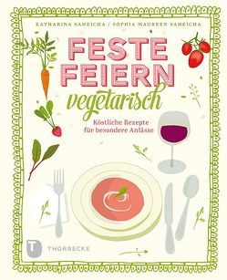 Feste feiern vegetarisch von Saheicha,  Katharina, Saheicha,  Sophia Maureen