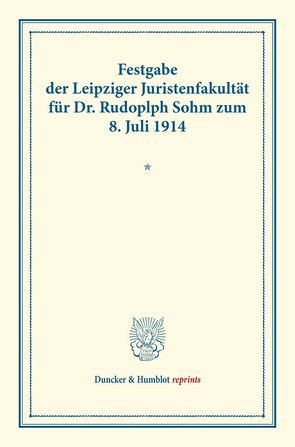 Festgabe der Leipziger Juristenfakultät für Dr. Rudolph Sohm