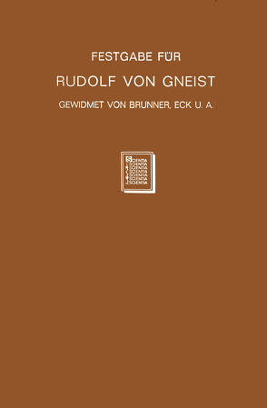 Festgabe für Rudolf von Gneist zum Doktorjubiläum am XX. November MDCCCLXXXVIII von Brunner,  Heinrich, Eck,  Ernst, Goldschmidt,  Levin, Gradenwitz,  Otto, Hübler,  Berhard, Jacobi,  Leonard, Kohler,  Josef, Pernice,  Alfred, Zeumer,  Karl