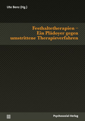 Festhaltetherapien – Ein Plädoyer gegen umstrittene Therapieverfahren von Ahrbeck,  Bernd, Benz,  Ute, Bistrović,  Miriam, Eicke,  Sibylle von, Kohaupt,  Georg, Königseder,  Angelika, Krenz,  Michael, Ludwig-Körner,  Christiane, Nowotny,  Elke, Oetken,  Angelika, Schulz,  Martha, Sommerfeldt,  Maricka, Werner,  Jürgen