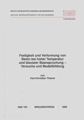 Festigkeit und Verformung von Beton bei hoher Temperatur und biaxialer Beanspruchung von Thienel,  Karl Ch