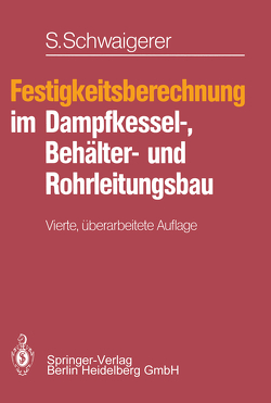 Festigkeitsberechnung im Dampfkessel-, Behälter- und Rohrleitungsbau von Schwaigerer,  Siegfried