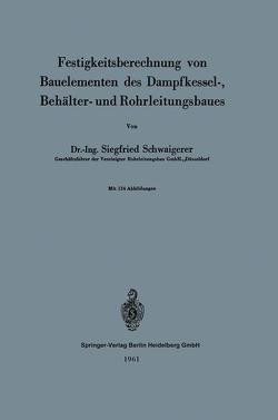 Festigkeitsberechnung von Bauelementen des Dampfkessel-, Behälter- und Rohrleitungsbaues von Schwaigerer,  Siegfried