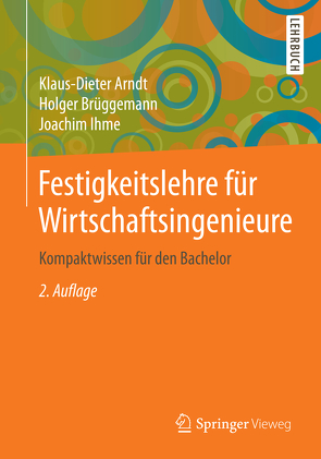 Festigkeitslehre für Wirtschaftsingenieure von Arndt,  Klaus-Dieter, Brüggemann,  Holger, Ihme,  Joachim