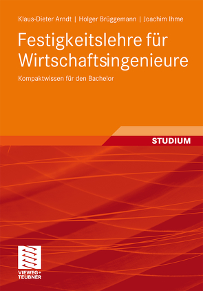 Festigkeitslehre für Wirtschaftsingenieure von Arndt,  Klaus-Dieter, Brüggemann,  Holger, Ihme,  Joachim