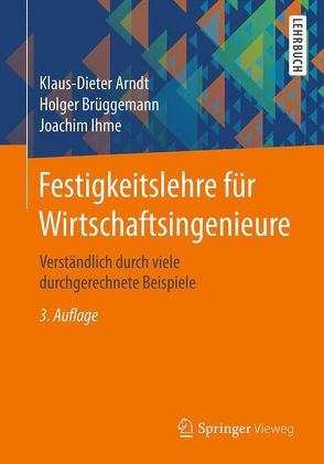 Festigkeitslehre für Wirtschaftsingenieure von Arndt,  Klaus-Dieter, Brüggemann,  Holger, Ihme,  Joachim