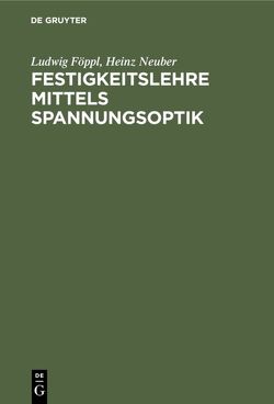 Festigkeitslehre mittels Spannungsoptik von Föppl,  Ludwig, Neuber,  Heinz