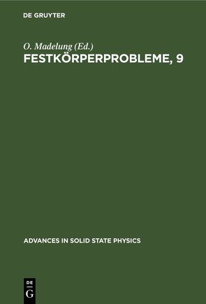 Festkörperprobleme / In Referaten des Fachausschusses „Halbleiterphysik” der Deutschen Physikalischen Gesellschaft München, 19. bis 22. März 1969 zugleich Hauptvorträge der Europäischen Tagung des IEEE: „Forschung auf dem Gebiet der Halbleiterbauelemente” München, 24. bis 27 von Madelung,  O.