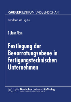 Festlegung der Bevorratungsebene in fertigungstechnischen Unternehmen von Akin,  Bülent