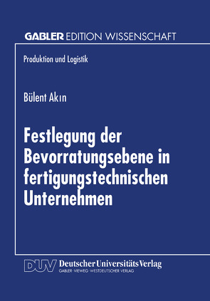 Festlegung der Bevorratungsebene in fertigungstechnischen Unternehmen von Akin,  Bülent