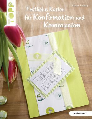 Festliche Karten für Konfirmation und Kommunion (kreativ.kompakt.) von Ludwig,  Helene