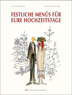 Festliche Menüs für Eure Hochzeitstage von Drux,  Michaela Maria, Kornmayer,  Evert