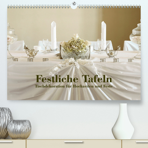 Festliche Tafeln – Tischdekoration für Hochzeiten und Feste (Premium, hochwertiger DIN A2 Wandkalender 2021, Kunstdruck in Hochglanz) von Kolbe (dex-photography),  Detlef