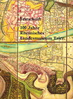 Festschrift 100 Jahre Rheinisches Landesmuseum Trier von Cüppers,  Heinz