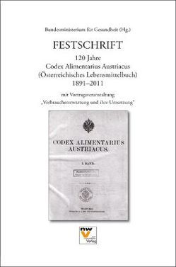 Festschrift 120 Jahre Codex Alimentarius Austriacus (Österreichisches Lebensmittelbuch) 1891-2011 mit Vortragsveranstaltung „Verbrauchererwartung und ihre Umsetzung“