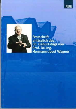 Festschrift anlässlich des 60. Geburtstags von Prof. Dr.-Ing. Hermann-Josef Wagner von Wagner,  Hermann-Josef