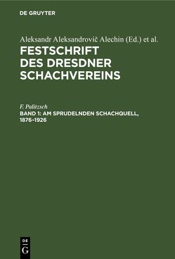 Festschrift des Dresdner Schachvereins / Am sprudelnden Schachquell, 1876–1926 von Palitzsch,  F.