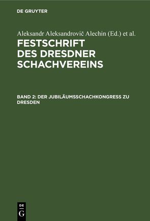 Festschrift des Dresdner Schachvereins / Der Jubiläumsschachkongreß zu Dresden von Alechin,  Aleksandr Aleksandrovič, Blümich,  Reinhold Max, Dresdner Schachverein, Palitzsch,  F., Wiarda,  G