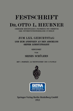 Festschrift Dr. Otto L. Heubner, Geheimem Medizinalrat, Professor und Direktor der Universitätskinderklinik in Berlin, zum LXX. Geburtstag und zum Andenken an den Abschluss Seiner Lehrtätigkeit von Heubner,  Otto