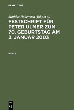 Festschrift für Peter Ulmer zum 70. Geburtstag am 2. Januar 2003 von Habersack,  Mathias, Hommelhoff,  Peter, Hüffer,  Uwe, Schmidt,  Karsten