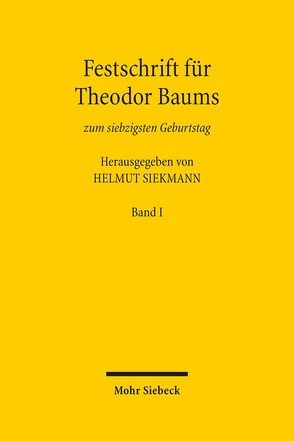 Festschrift für Theodor Baums zum siebzigsten Geburtstag von Cahn,  Andreas, Florstedt,  Tim, Langenbucher,  Katja, Redenius-Hövermann,  Julia, Segna,  Ulrich, Siekmann,  Helmut, Tröger,  Tobias