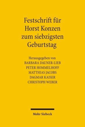 Festschrift für Horst Konzen zum siebzigsten Geburtstag von Dauner-Lieb,  Barbara, Hommelhoff,  Peter, Jacobs,  Matthias, Kaiser,  Dagmar, Konzen,  Horst, Weber,  Christoph