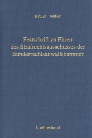 Festschrift zu Ehren des Strafrechtsausschusses der Bundesrechtsanwaltskammer anlässlich seiner 196. Tagung vom 13.-15.10.2006 in Münster von Beulke,  Werner, Müller,  Eckhart