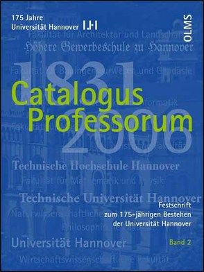 Festschrift zum 175-jährigen Bestehen der Universität Hannover / Catalogus Professorum 1831-2006 von Gerken,  Horst