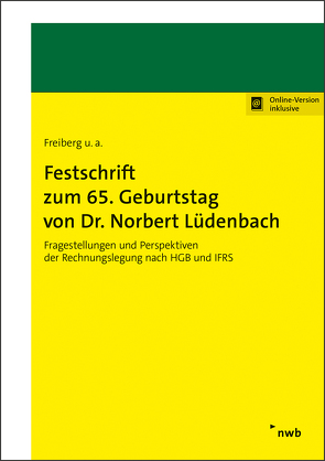 Festschrift zum 65. Geburtstag von Dr. Norbert Lüdenbach von Antonakopoulos,  Nadine, Barckow,  Andreas, Dobler,  Michael, Fink,  Christian, Freiberg,  Jens, Fülbier,  Rolf Uwe, Haaker,  Andreas, Hacker,  Bernd, Hinz,  Michael, Kessler,  Wolfgang, Kirsch,  Hanno, Kirsch,  Hans-Jürgen, Landgraf,  Christian, Marx,  Franz Jürgen, Moser,  Ulrich, Mujkanovic,  Robin, Müller,  Stefan, Oser,  Peter, Pellens,  Bernhard, Pilhofer,  Jochen, Rinker,  Carola, Roos,  Benjamin, Senger,  Thomas, Theile,  Carsten, Thormann,  Bettina, Velte,  Patrick, Völkner,  Burkhard, Weißenberger,  Barbara E., Wulf,  Inge, Zülch,  Henning, Zwirner,  Christian