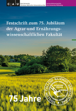 Festschrift zum 75. Jubiläum der Agrar- und Ernährungswissenschaftlichen Fakultät der Christian-Albrechts-Universität zu Kiel (1946-2021) von Hesse,  Klaus, Kalm,  Ernst, Koester,  Ulrich, Mühling,  Karl H.