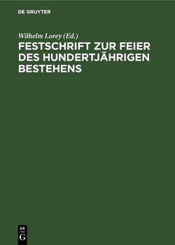 Festschrift zur Feier des hundertjährigen Bestehens von Lorey,  Wilhelm