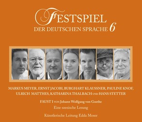 Festspiel der deutschen Sprache 6 von Goethe,  Johann Wolfgang von, Klaußner,  Burghart, Knof,  Pauline, Matthes,  Ulrich, Meyer,  Markus, Stetter,  Hans, Thalbach,  Katharina