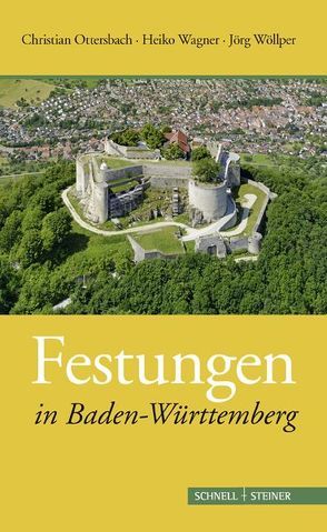 Festungen in Baden-Württemberg von Ottersbach,  Christian, Wagner,  Heiko, Wöllper,  Jörg