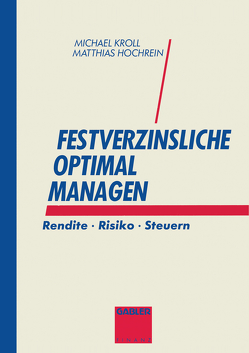 Festverzinsliche optimal managen von Hochrein,  Matthias, Kroll,  Michael