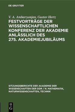 Festvorträge der Wissenschaftlichen Konferenz der Akademie anläßlich des 275. Akademiejubiläums von Ambarzumjan,  V. A., Hertz,  Gustav