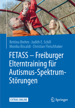 FETASS – Freiburger Elterntraining für Autismus-Spektrum-Störungen von Biscaldi,  Monica, Brehm,  Bettina, Fleischhaker,  Christian, Schill,  Judith E.