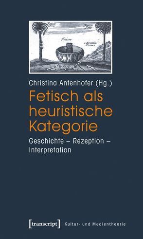 Fetisch als heuristische Kategorie von Antenhofer,  Christina