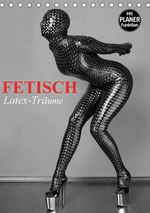 Fetisch – Latex-Träume (Tischkalender 2018 DIN A5 hoch) von Stanzer,  Elisabeth